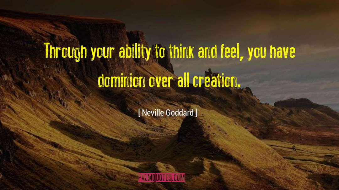 Neville Goddard Quotes: Through your ability to think