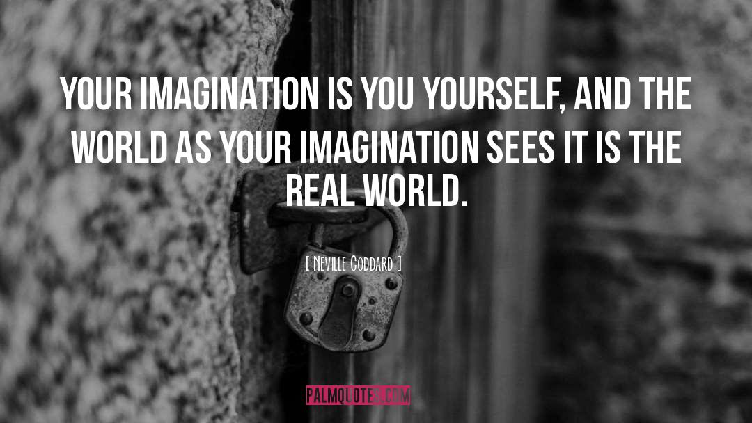 Neville Goddard Quotes: Your Imagination is YOU yourself,