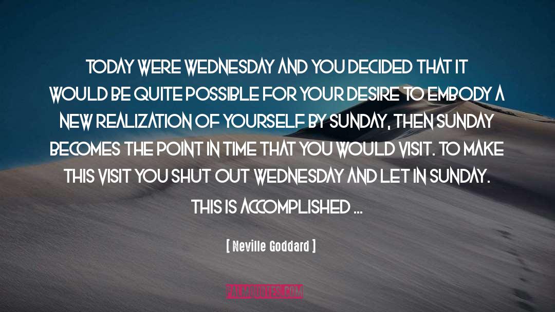 Neville Goddard Quotes: Today were Wednesday and you