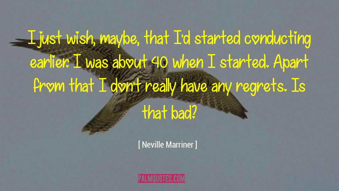 Neville Marriner Quotes: I just wish, maybe, that