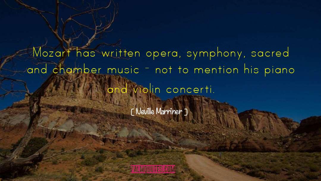 Neville Marriner Quotes: Mozart has written opera, symphony,