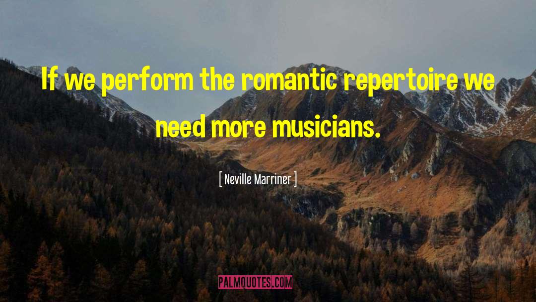 Neville Marriner Quotes: If we perform the romantic