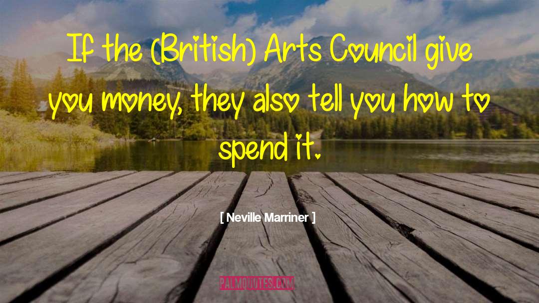 Neville Marriner Quotes: If the (British) Arts Council