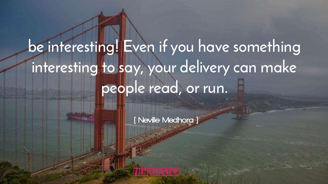 Neville Medhora Quotes: be interesting! Even if you