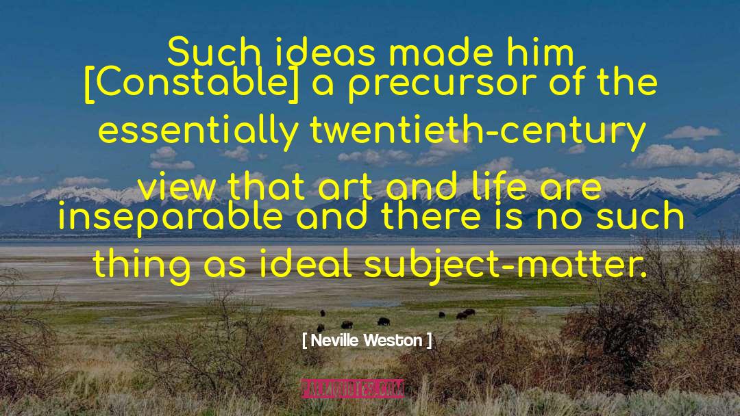 Neville Weston Quotes: Such ideas made him [Constable]