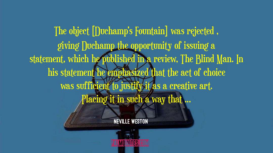 Neville Weston Quotes: The object [Duchamp's Fountain] was