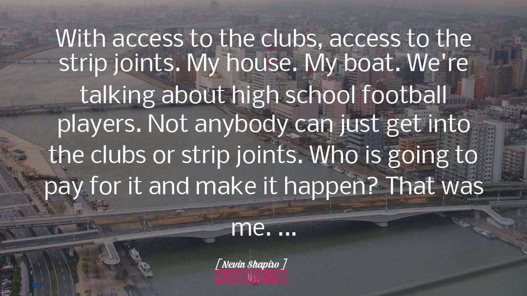 Nevin Shapiro Quotes: With access to the clubs,