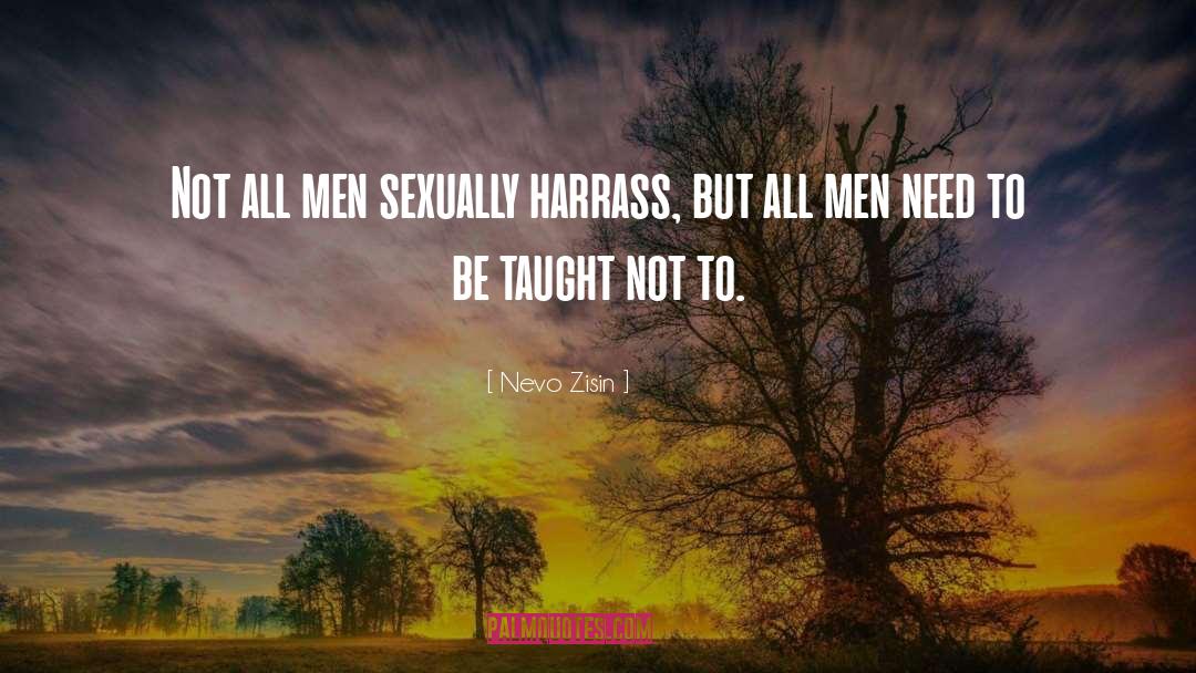 Nevo Zisin Quotes: Not all men sexually harrass,