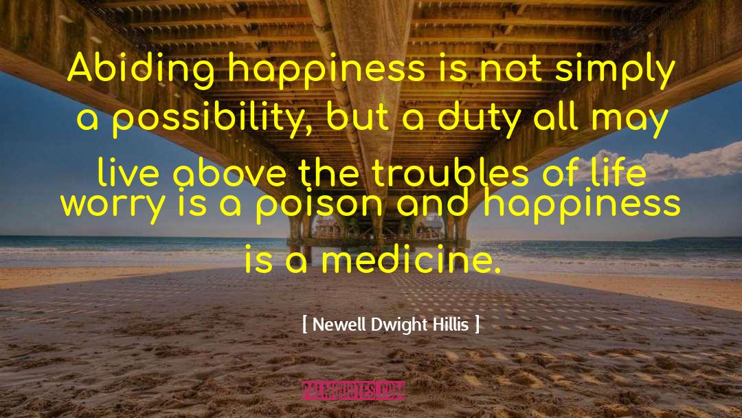Newell Dwight Hillis Quotes: Abiding happiness is not simply