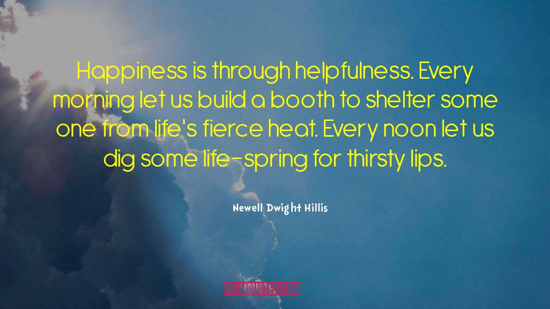 Newell Dwight Hillis Quotes: Happiness is through helpfulness. Every