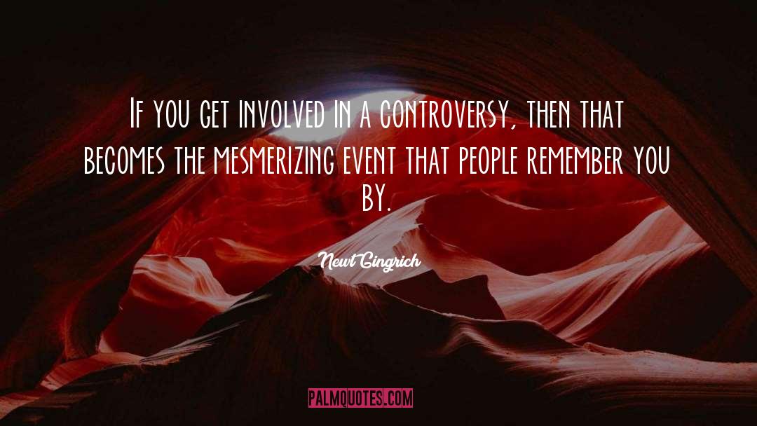 Newt Gingrich Quotes: If you get involved in