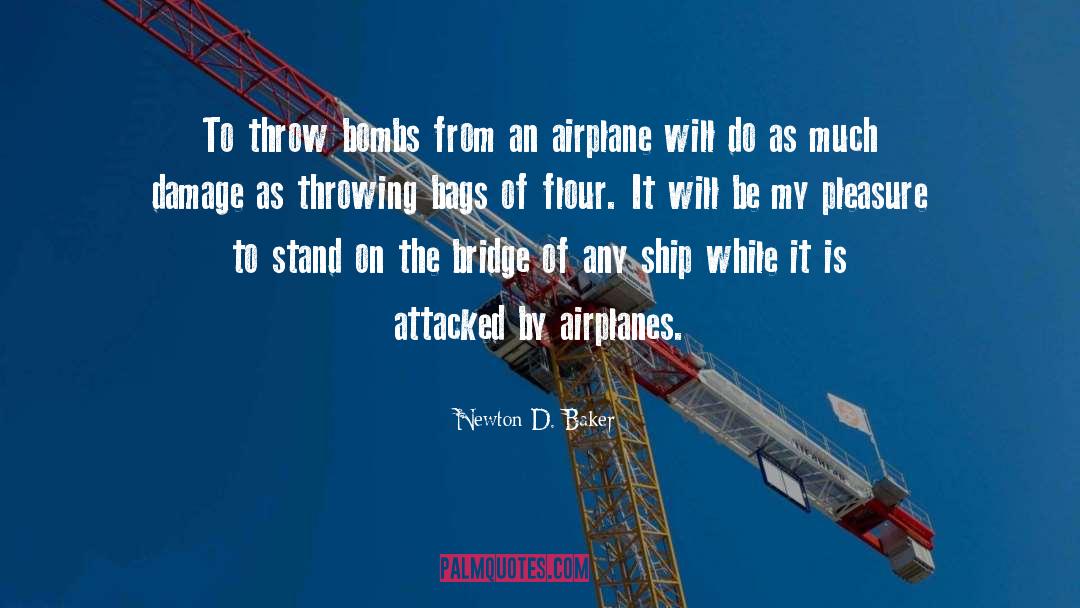 Newton D. Baker Quotes: To throw bombs from an