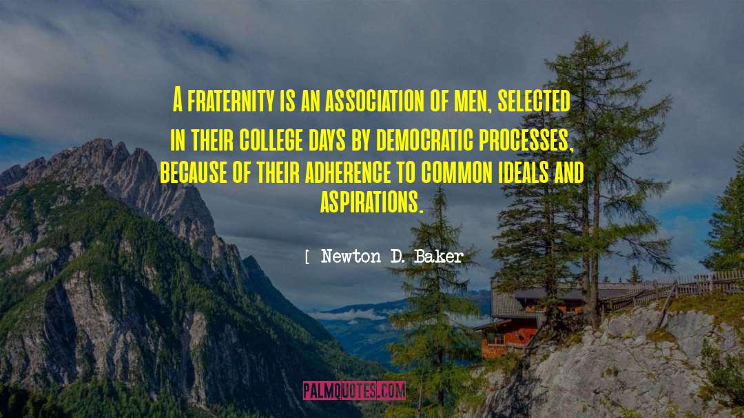 Newton D. Baker Quotes: A fraternity is an association