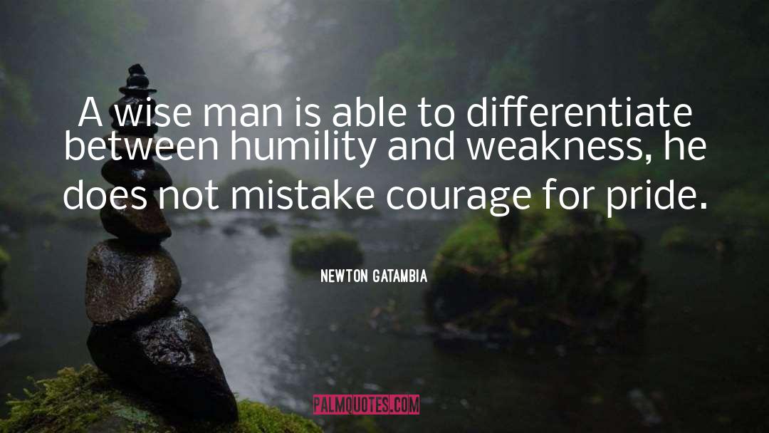 Newton Gatambia Quotes: A wise man is able