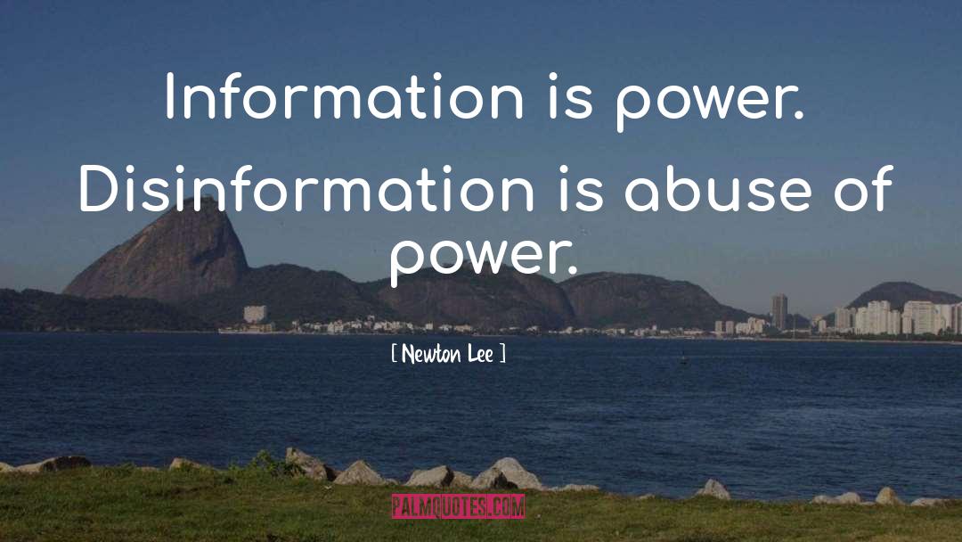 Newton Lee Quotes: Information is power. Disinformation is