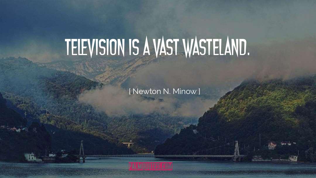 Newton N. Minow Quotes: Television is a vast wasteland.