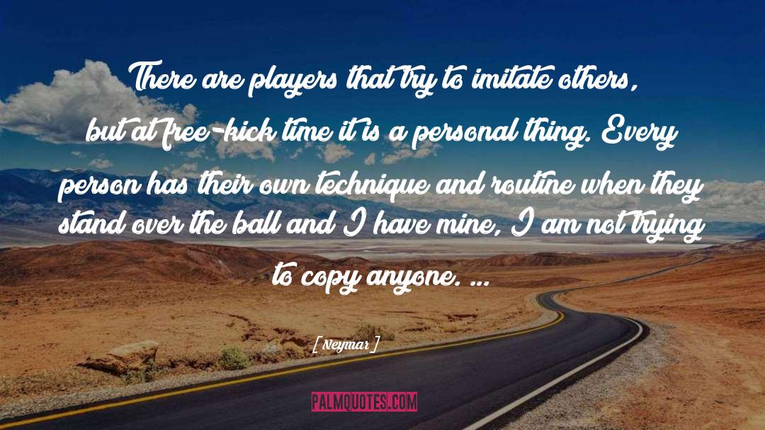 Neymar Quotes: There are players that try