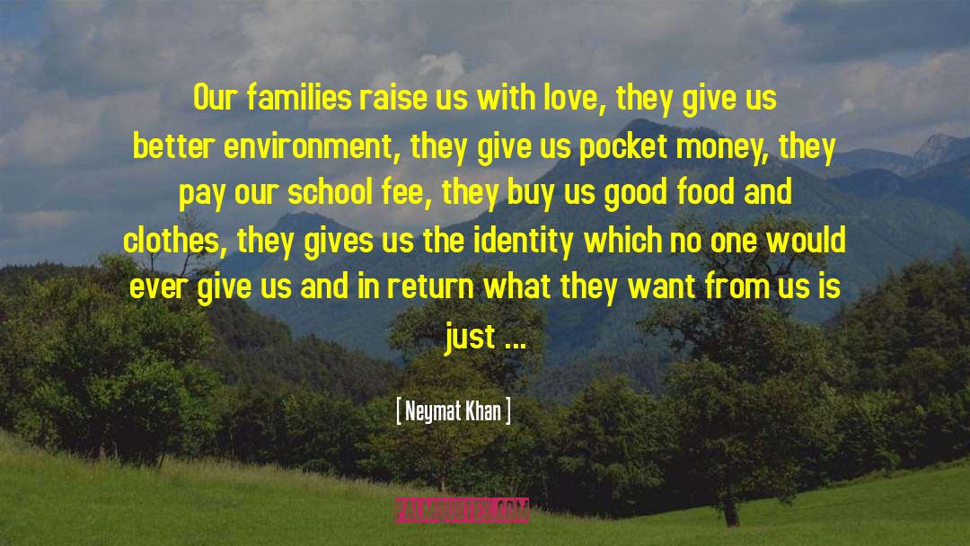 Neymat Khan Quotes: Our families raise us with