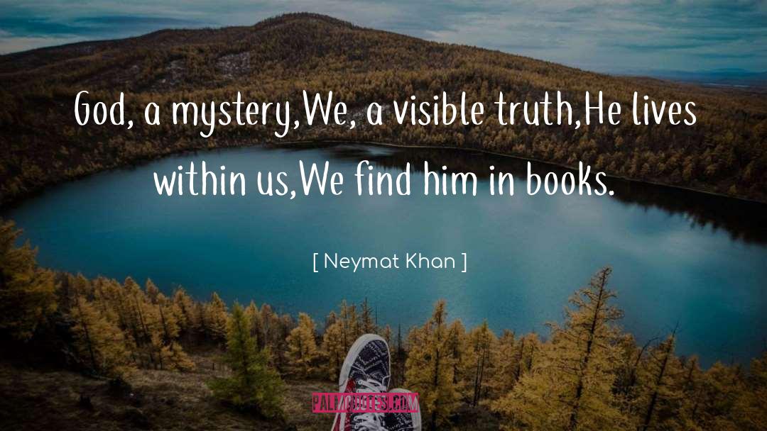 Neymat Khan Quotes: God, a mystery,<br />We, a