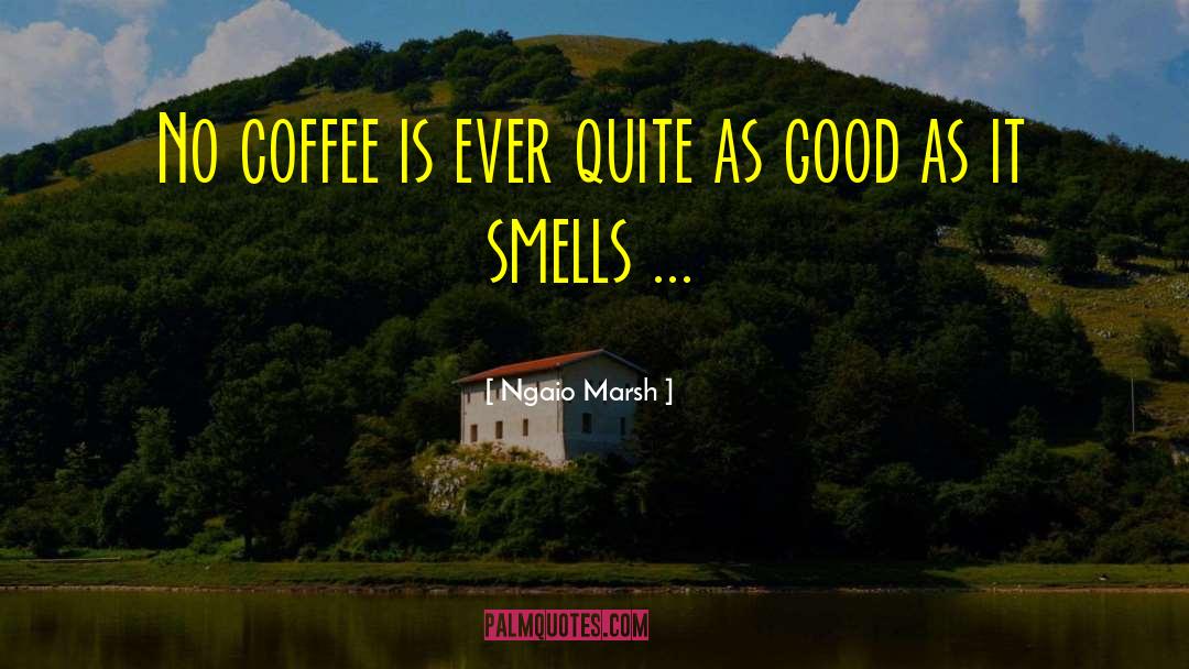 Ngaio Marsh Quotes: No coffee is ever quite