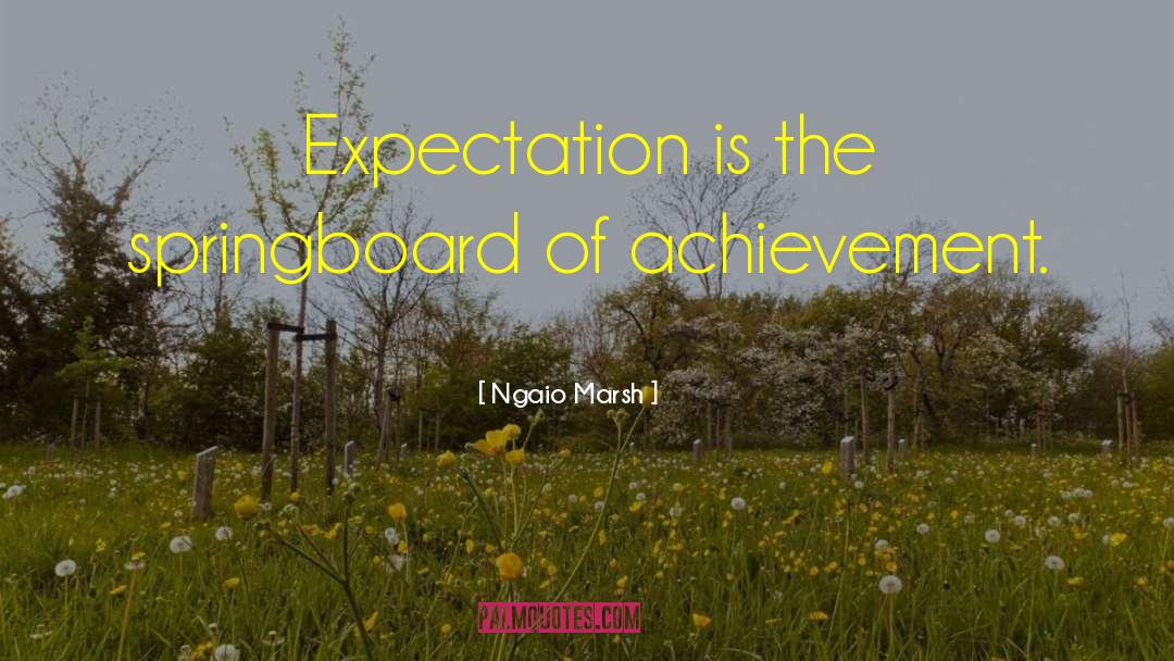 Ngaio Marsh Quotes: Expectation is the springboard of