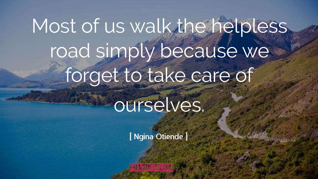 Ngina Otiende Quotes: Most of us walk the