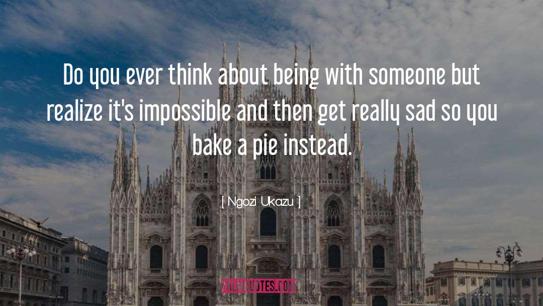 Ngozi Ukazu Quotes: Do you ever think about