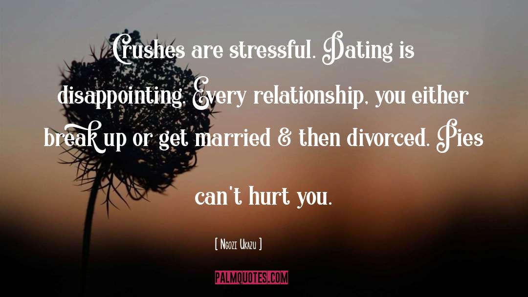 Ngozi Ukazu Quotes: Crushes are stressful. Dating is