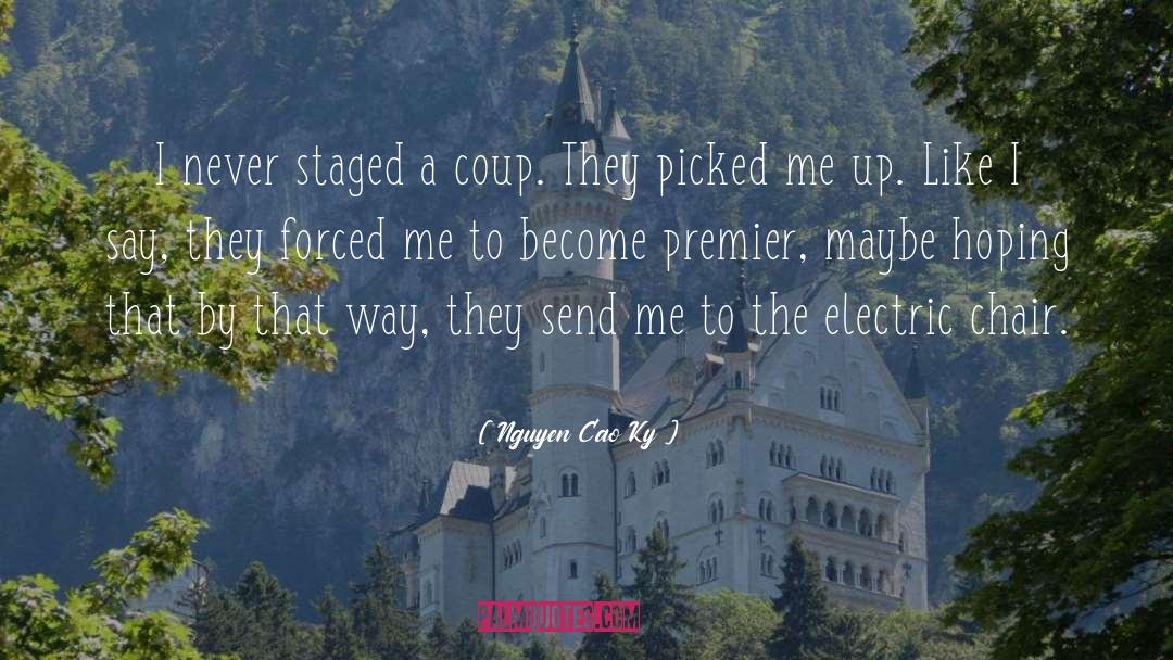 Nguyen Cao Ky Quotes: I never staged a coup.