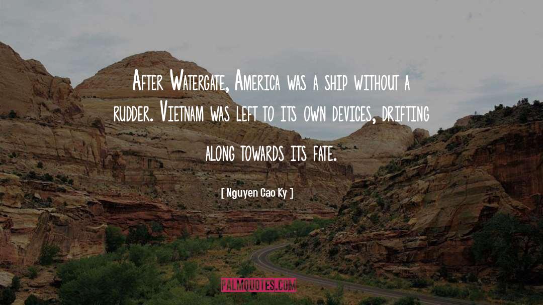 Nguyen Cao Ky Quotes: After Watergate, America was a