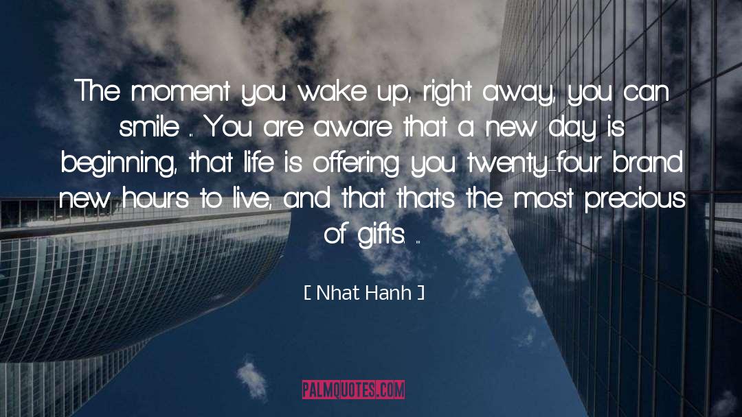 Nhat Hanh Quotes: The moment you wake up,