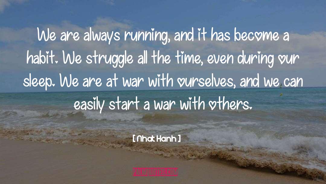 Nhat Hanh Quotes: We are always running, and