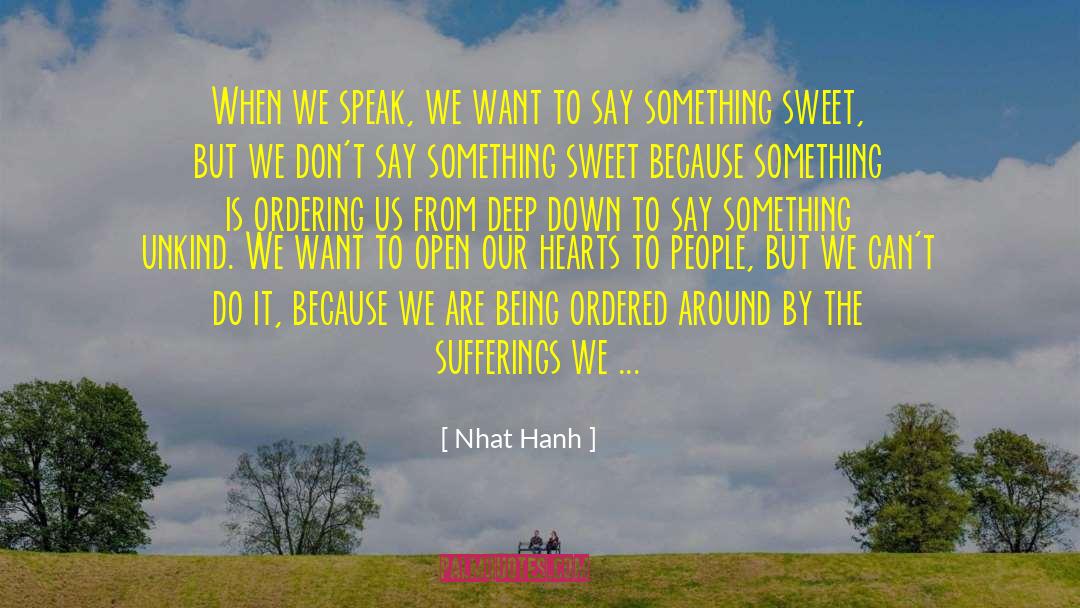 Nhat Hanh Quotes: When we speak, we want