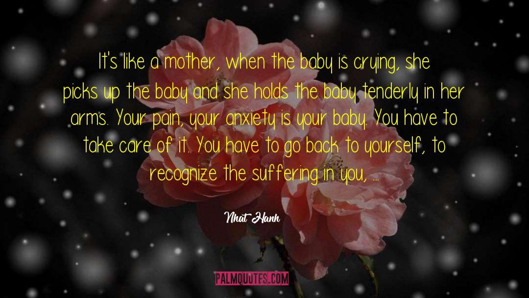 Nhat Hanh Quotes: It's like a mother, when