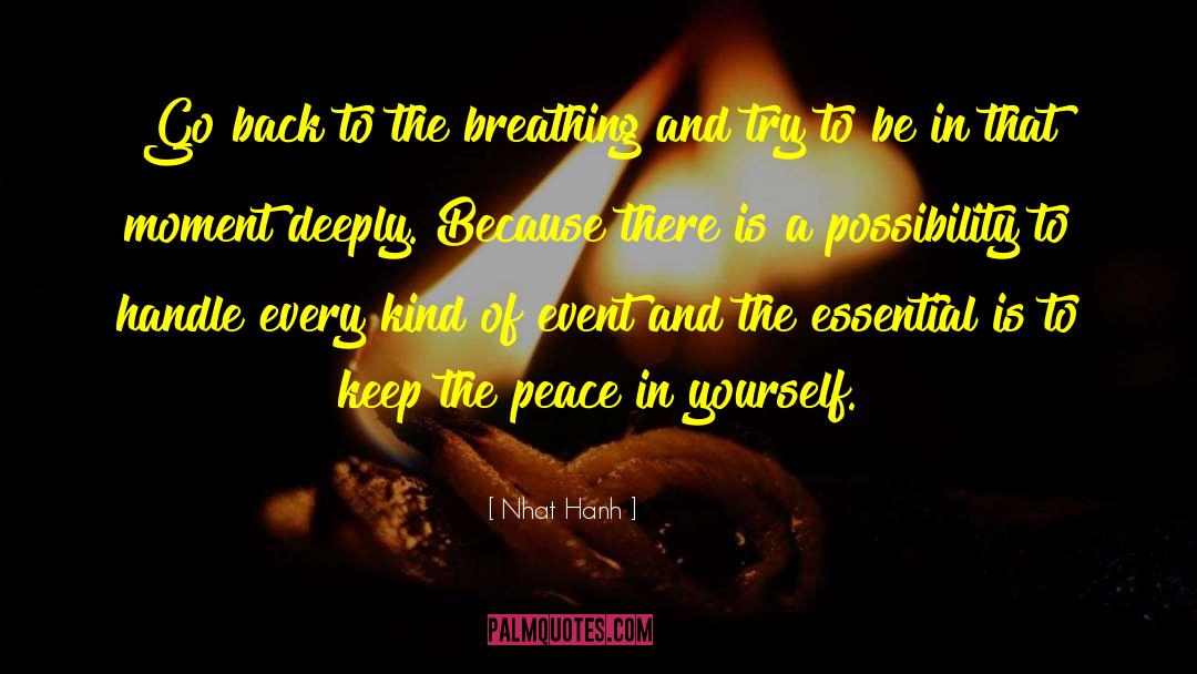 Nhat Hanh Quotes: Go back to the breathing
