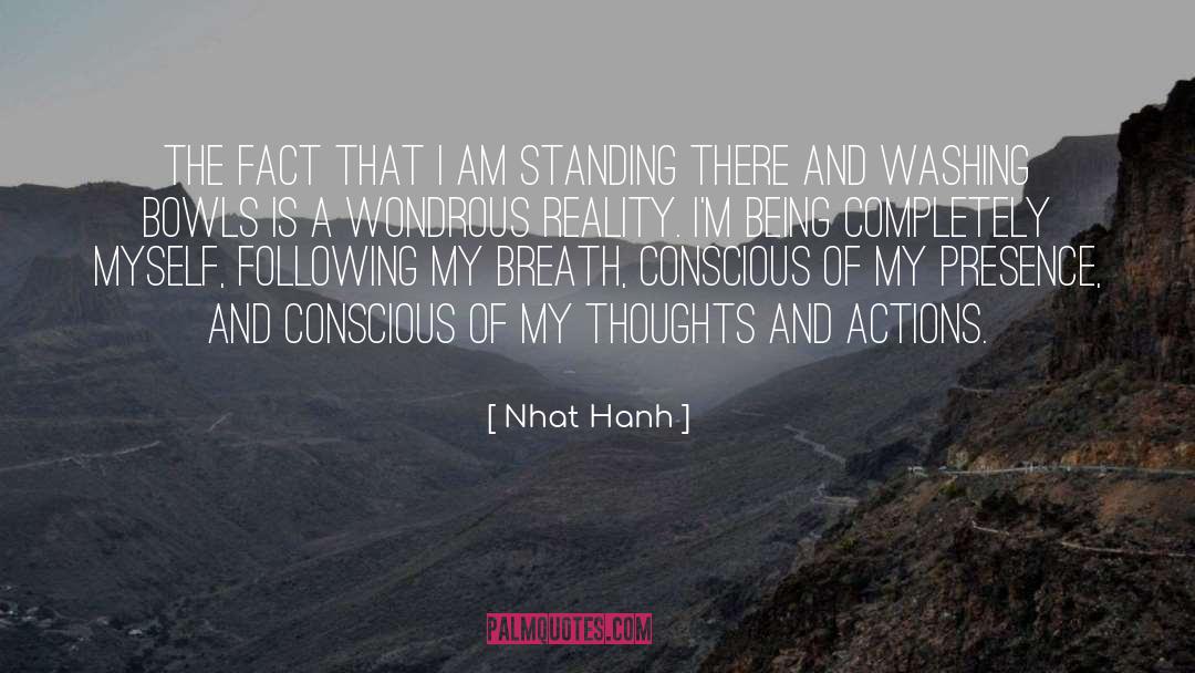 Nhat Hanh Quotes: The fact that I am