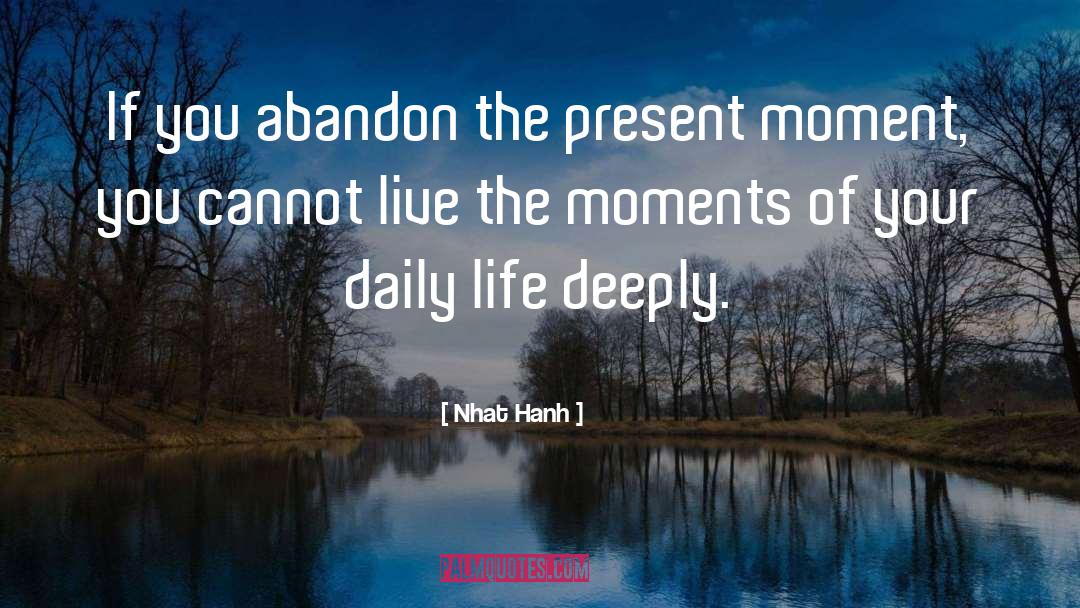 Nhat Hanh Quotes: If you abandon the present