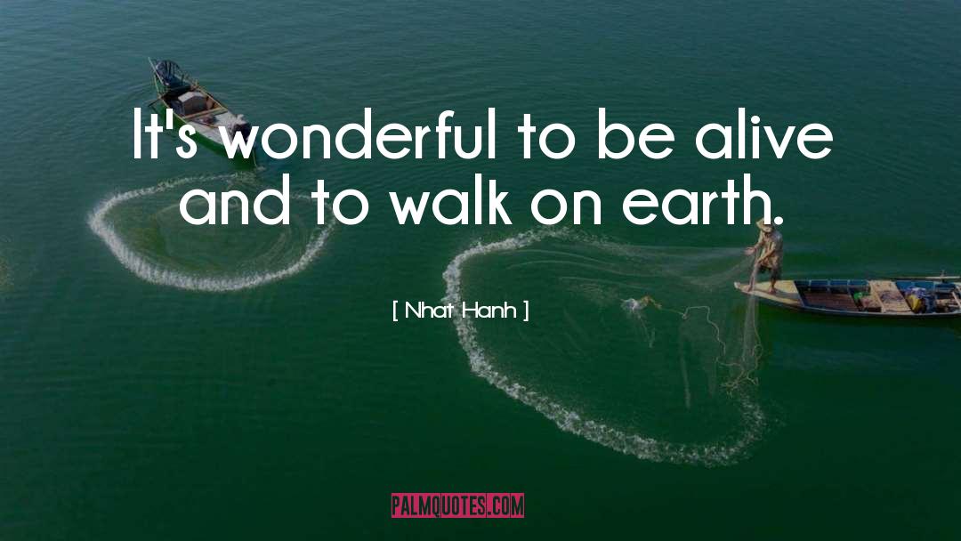 Nhat Hanh Quotes: It's wonderful to be alive