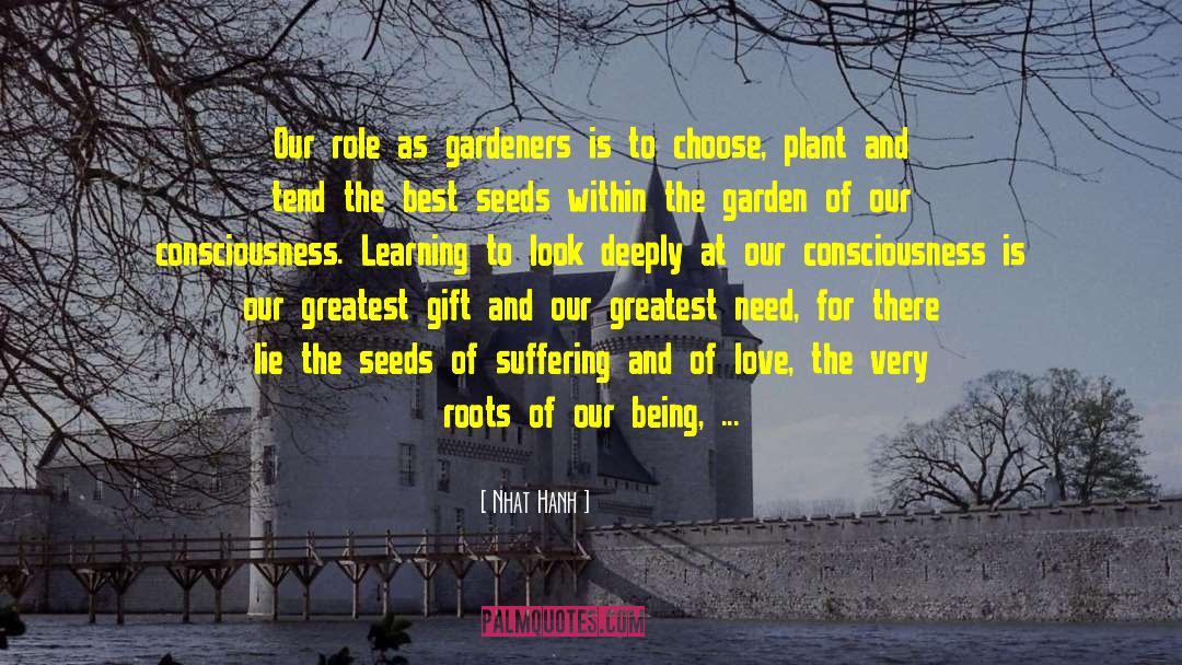 Nhat Hanh Quotes: Our role as gardeners is