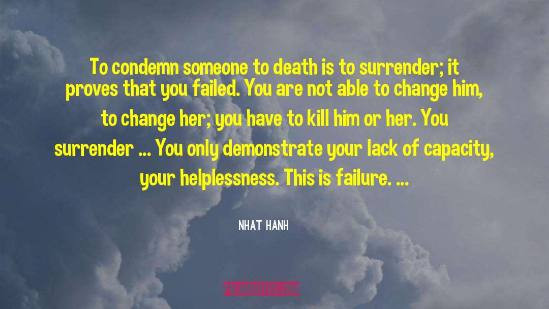 Nhat Hanh Quotes: To condemn someone to death