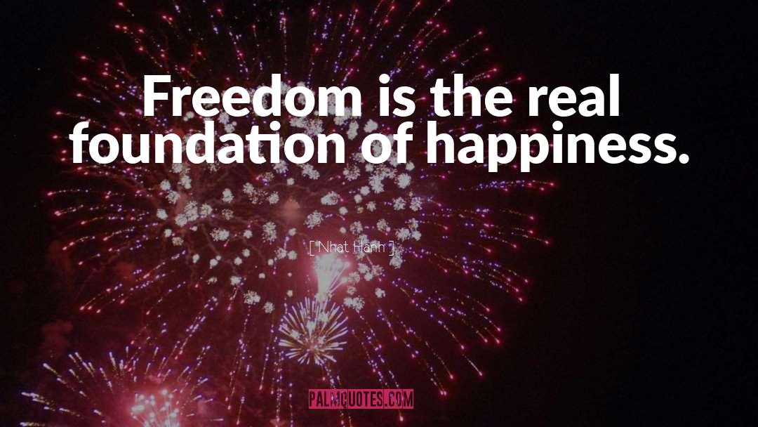 Nhat Hanh Quotes: Freedom is the real foundation