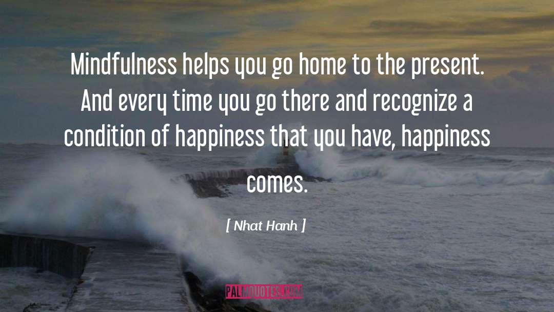 Nhat Hanh Quotes: Mindfulness helps you go home