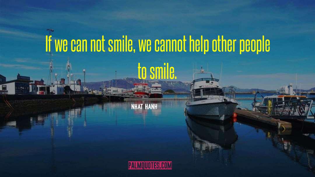 Nhat Hanh Quotes: If we can not smile,
