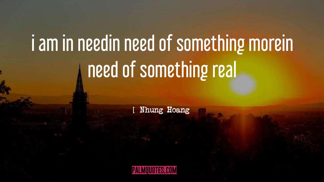 Nhung Hoang Quotes: i am in need<br />in