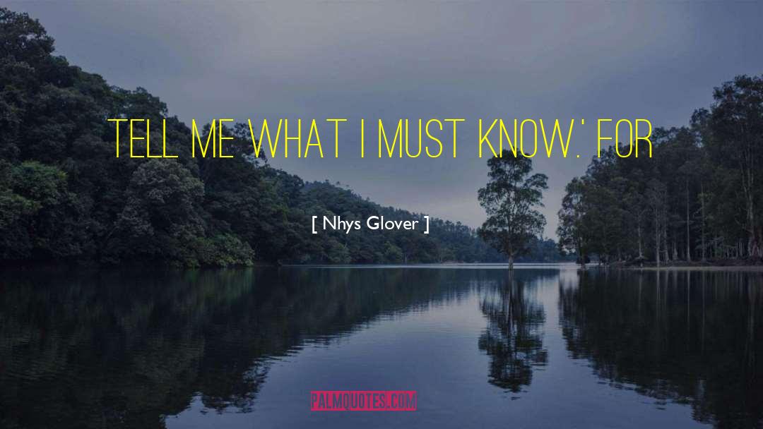 Nhys Glover Quotes: tell me what I must