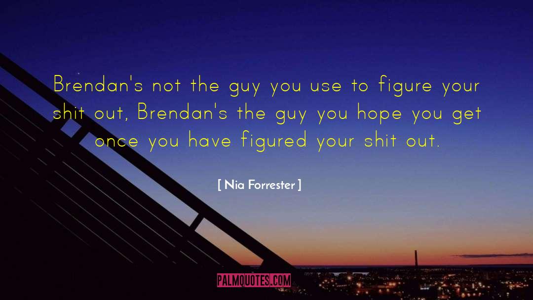 Nia Forrester Quotes: Brendan's not the guy you