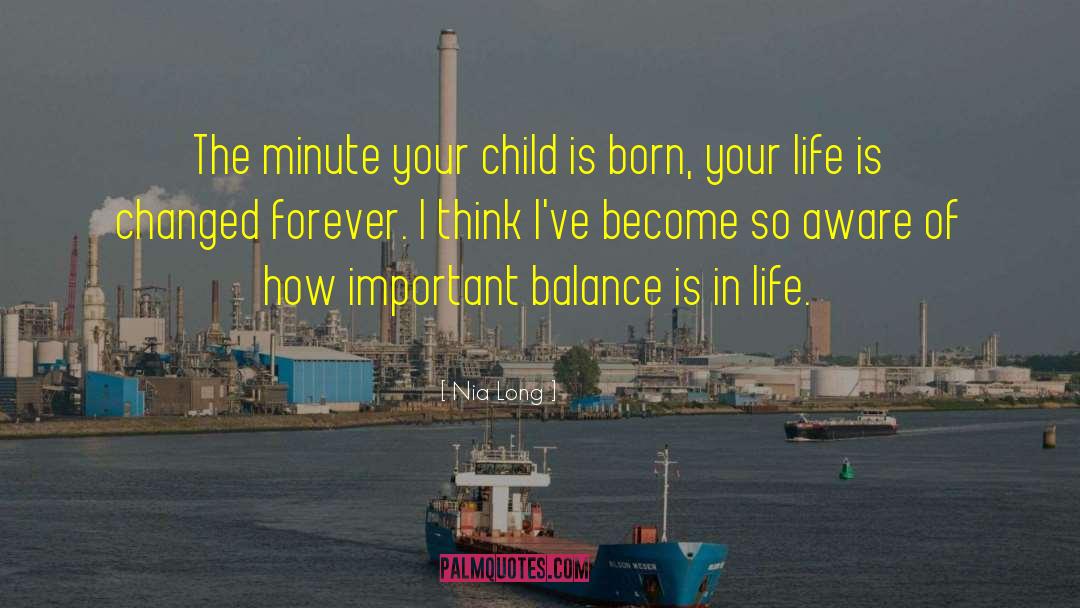 Nia Long Quotes: The minute your child is