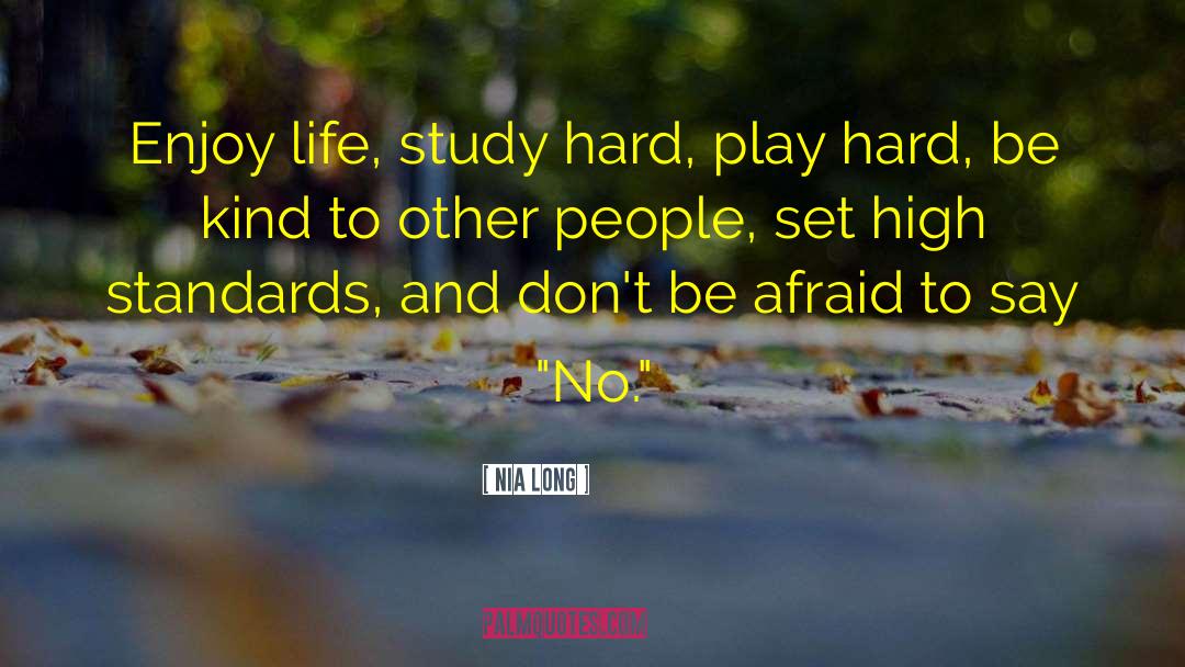 Nia Long Quotes: Enjoy life, study hard, play