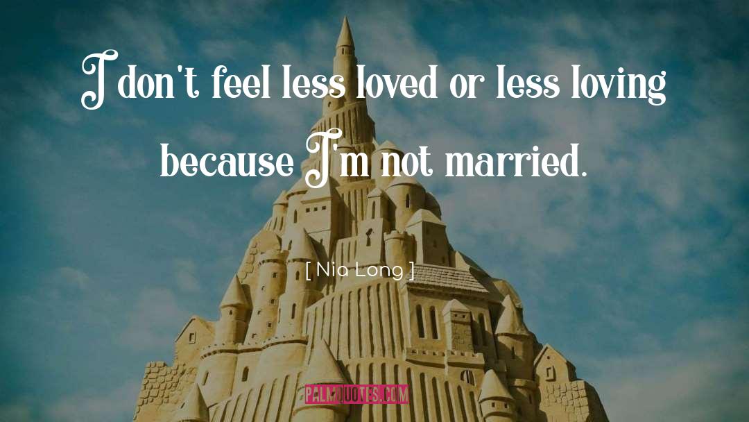 Nia Long Quotes: I don't feel less loved