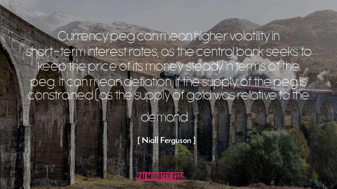 Niall Ferguson Quotes: Currency peg can mean higher